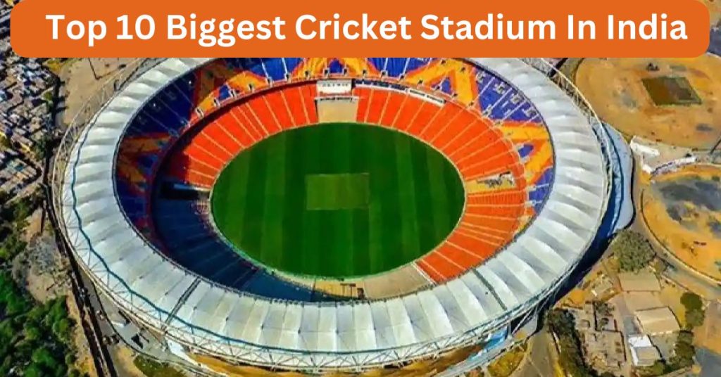 Top 10 Biggest Cricket Stadium In India