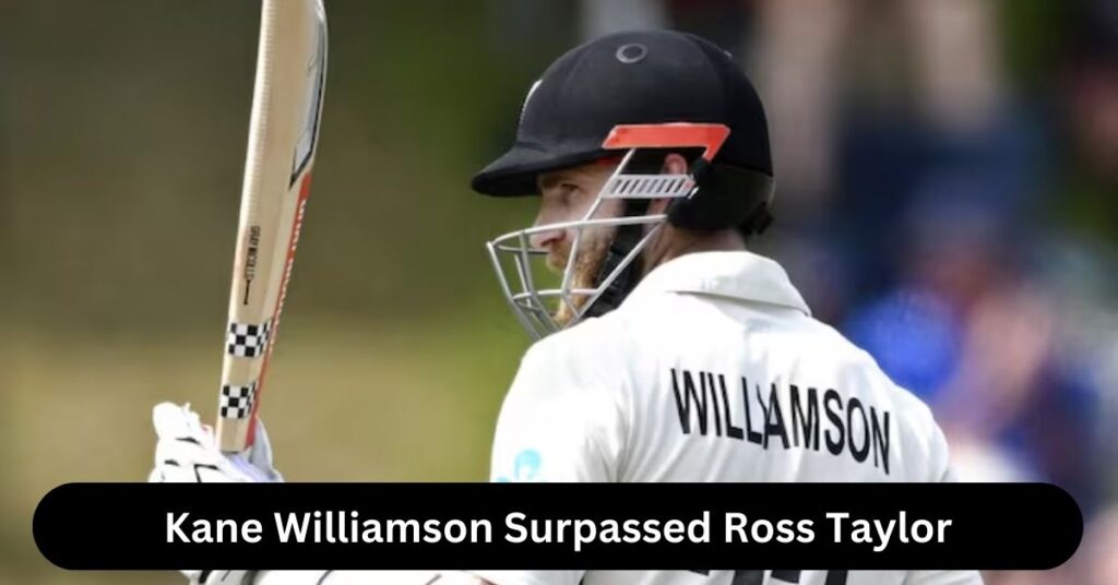 Kane Williamson Surpassed Ross Taylor