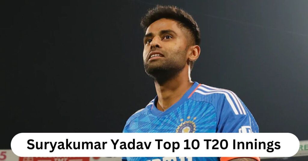 Suryakumar Yadav Top 10 T20 Innings