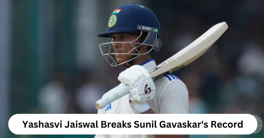 Yashasvi Jaiswal Breaks Sunil Gavaskar's 53-Year-Old Record