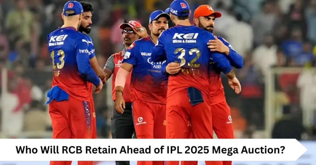 Who Will RCB Retain Ahead of IPL 2025 Mega Auction?