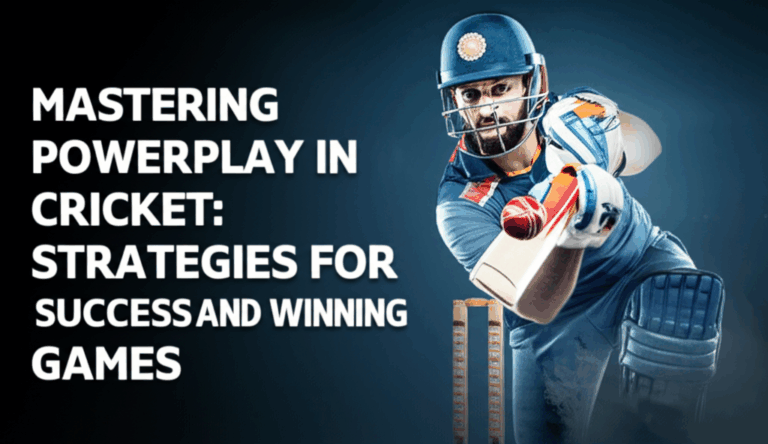 Mastering Powerplay in Cricket: Strategies for Success and Winning Games