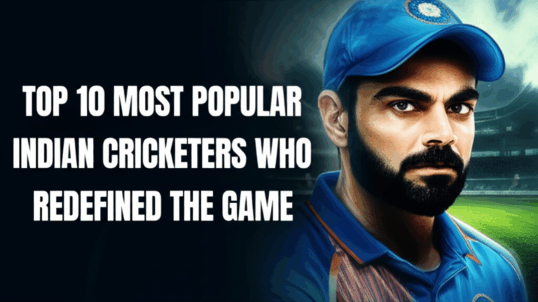 Top 10 Most Popular Indian Cricketers Who Redefined the Game