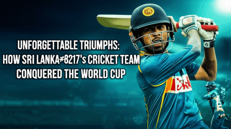 Unforgettable Triumphs: How Sri Lanka’s Cricket Team Conquered the World Cup