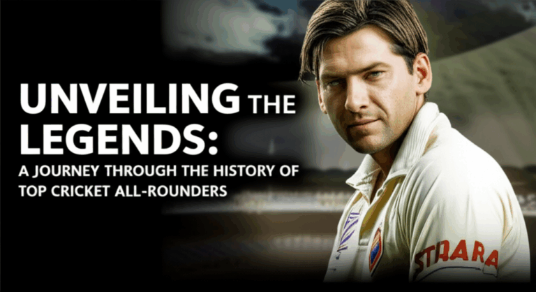 Unveiling the Legends: A Journey Through the History of Top Cricket All-Rounders