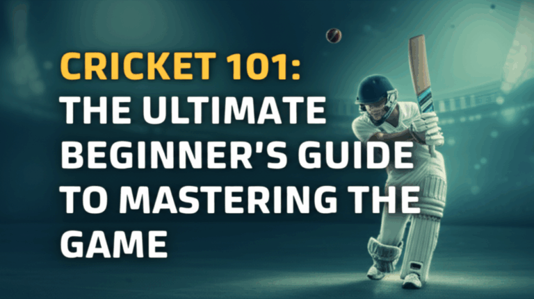 Cricket 101: The Ultimate Beginner’s Guide to Mastering the Game